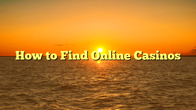How to Find Online Casinos