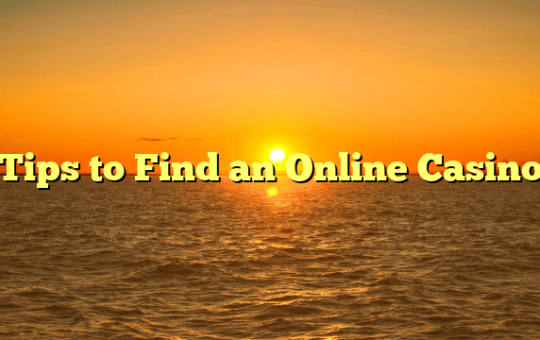Tips to Find an Online Casino