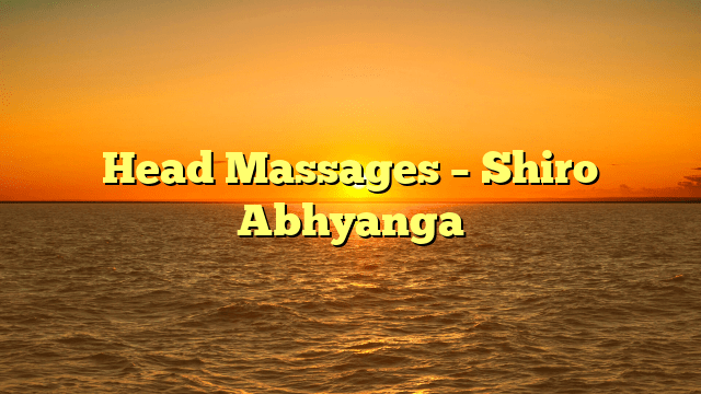 Head Massages – Shiro Abhyanga